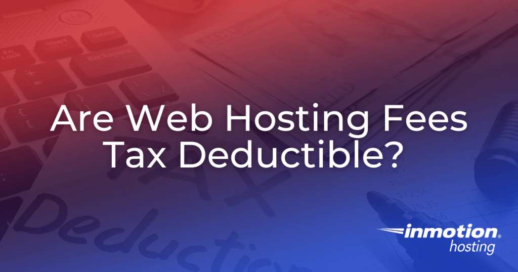 Are Web Hosting Fees Tax Deductible?