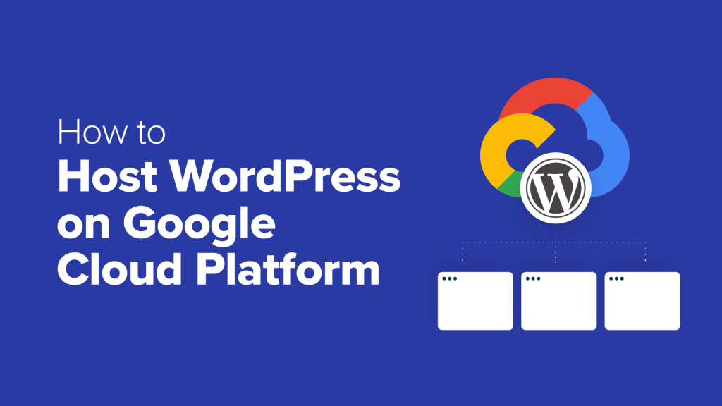 How to Host WordPress on Google Cloud Platform (3 Ways)
